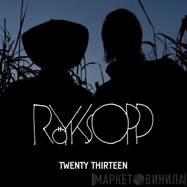 Röyksopp  - Twenty Thirteen
