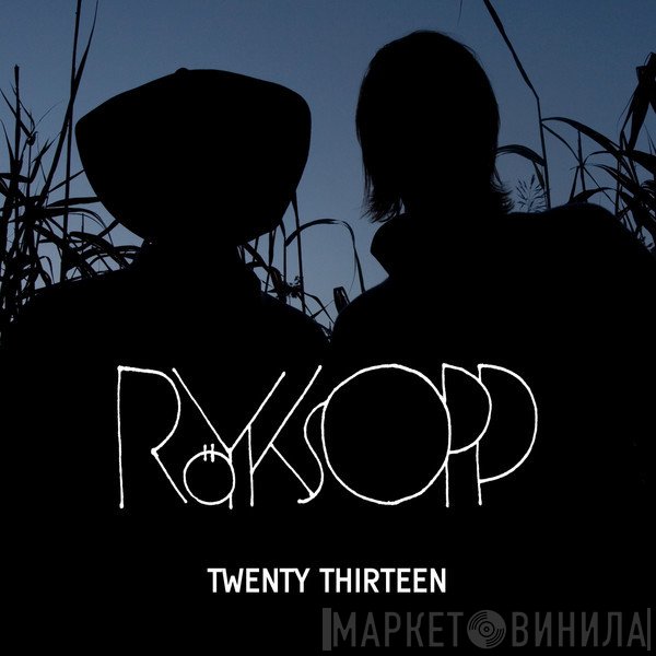 Röyksopp  - Twenty Thirteen