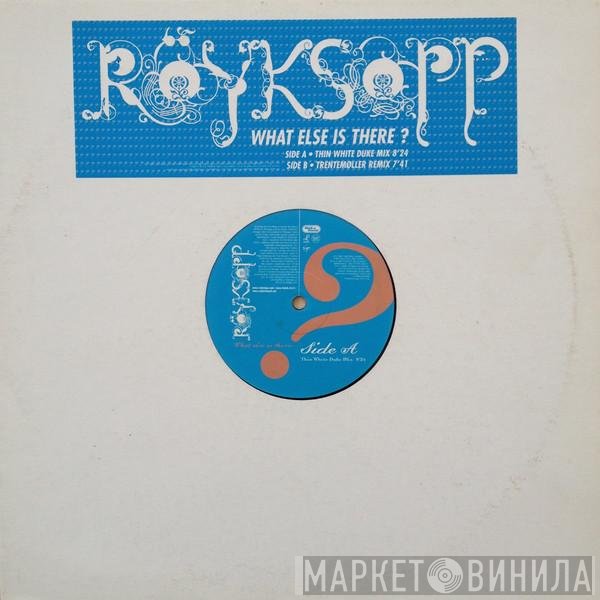 Röyksopp  - What Else Is There?