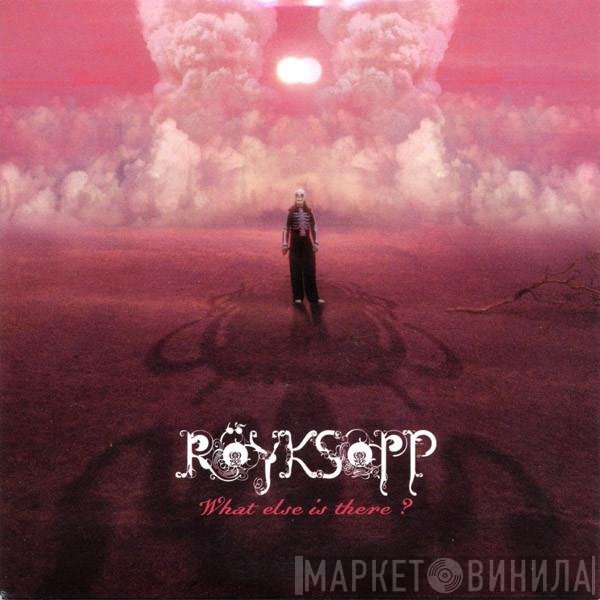 Röyksopp  - What Else Is There?