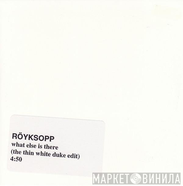 Röyksopp  - What Else Is There?