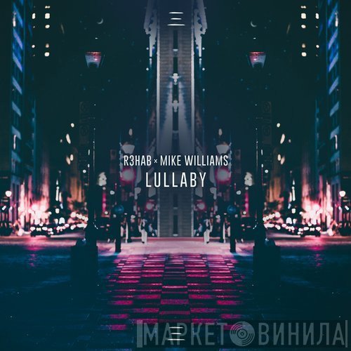 R3hab X Mike Williams   - Lullaby