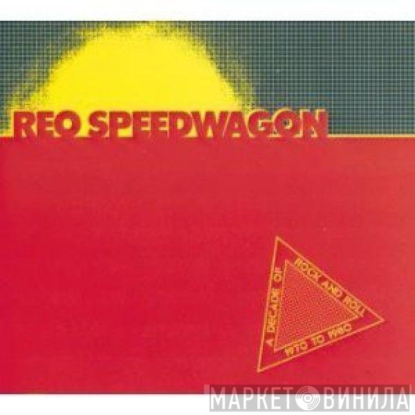 REO Speedwagon - A Decade Of Rock And Roll 1970 To 1980