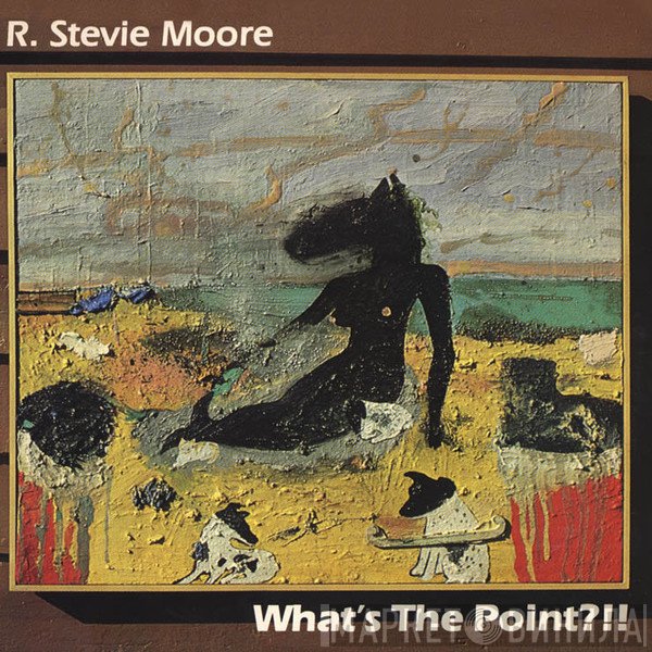 R. Stevie Moore  - What's The Point?!!