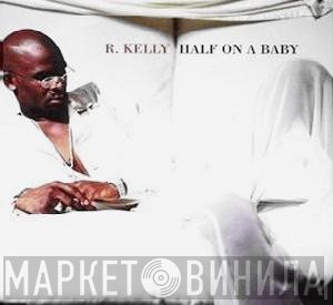 R. Kelly - Half On A Baby
