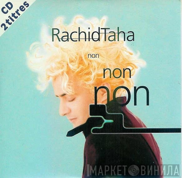 Rachid Taha  - Non Non Non