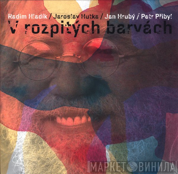 Radim Hladík / Jaroslav Hutka / Jan Hrubý / Petr Přibyl  - V Rozpitých Barvách