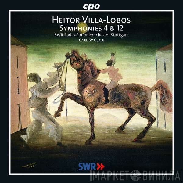 Radio-Sinfonieorchester Stuttgart, Heitor Villa-Lobos, Carl St. Clair  - Symphonies 4 & 12
