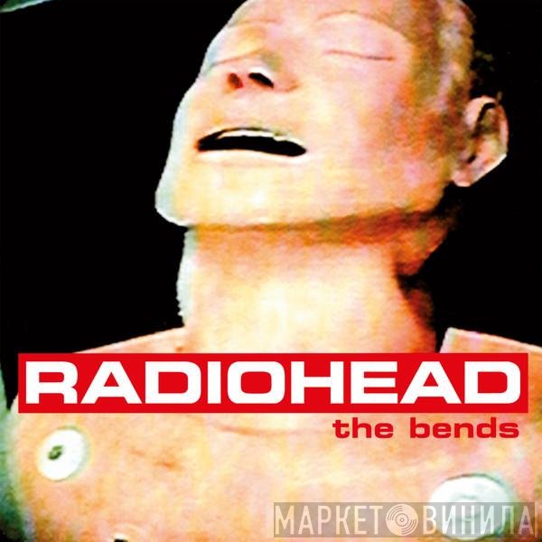 Radiohead  - The Bends
