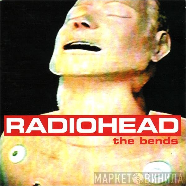 Radiohead  - The Bends