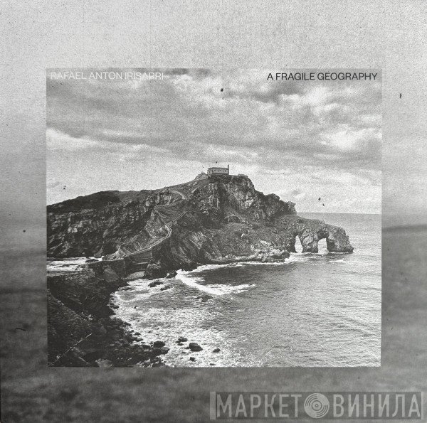 Rafael Anton Irisarri - A Fragile Geography