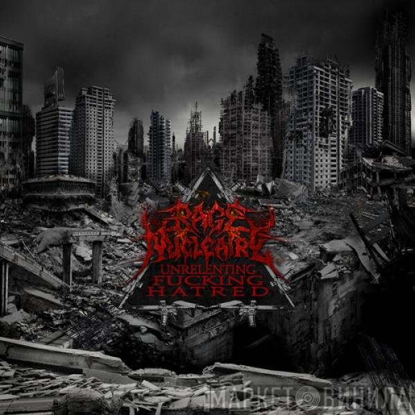 Rage Nucléaire - Unrelenting Fucking Hatred