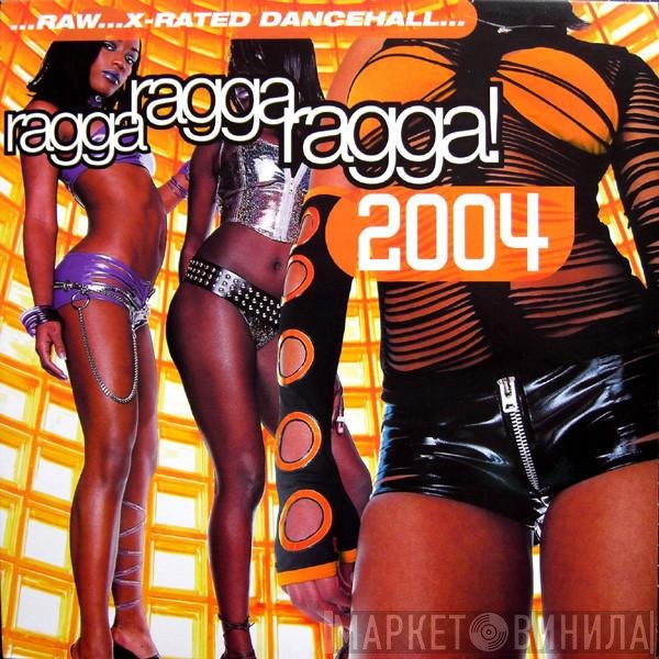  - Ragga Ragga Ragga! 2004