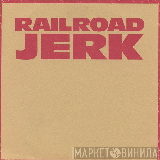 Railroad Jerk - Younger Than You / Ballad Of Jim White