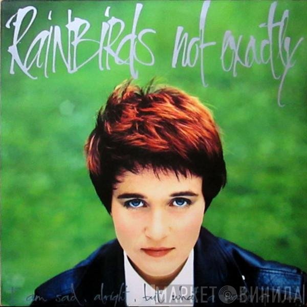 Rainbirds  - Not Exactly