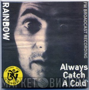 Rainbow  - Always Catch A Cold