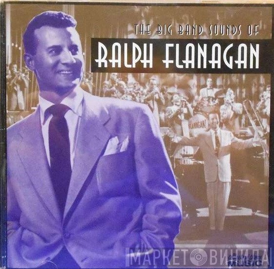 Ralph Flanagan - The Big Band Sounds Of Ralph Flanagan