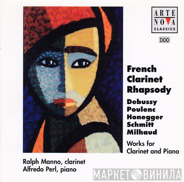 Ralph Manno, Alfredo Perl, Claude Debussy, Francis Poulenc, Arthur Honegger, Florent Schmitt, Darius Milhaud  - French Clarinet Rhapsody