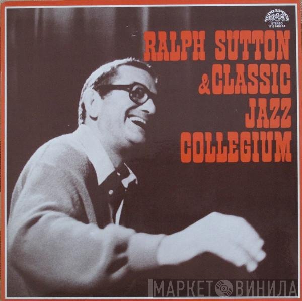 Ralph Sutton  & Classic Jazz Collegium  - Ralph Sutton & Classic Jazz Collegium