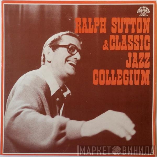 Ralph Sutton  & Classic Jazz Collegium  - Ralph Sutton & Classic Jazz Collegium