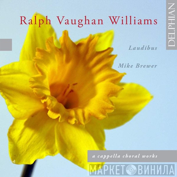 Ralph Vaughan Williams, Mike Brewer , Laudibus - A Cappella Choral Works