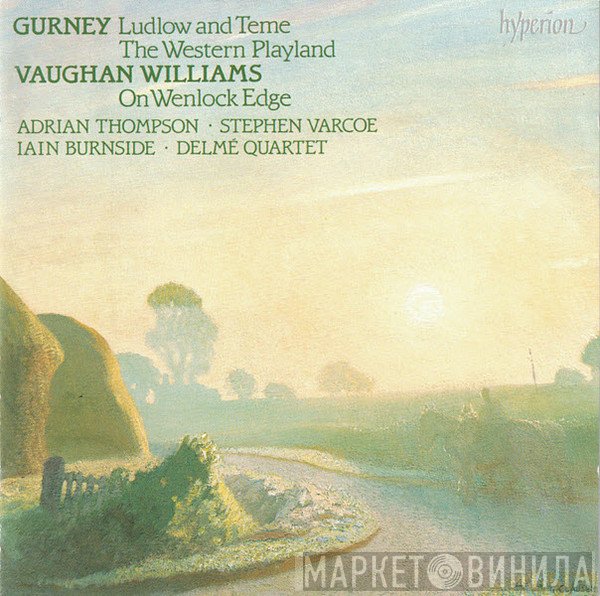 Ralph Vaughan Williams, Stephen Varcoe, The Delmé String Quartet, Adrian Thompson, Ivor Gurney, Iain Burnside - A Shropshire Lad - Three Song Cycles To Poems By AE Housman