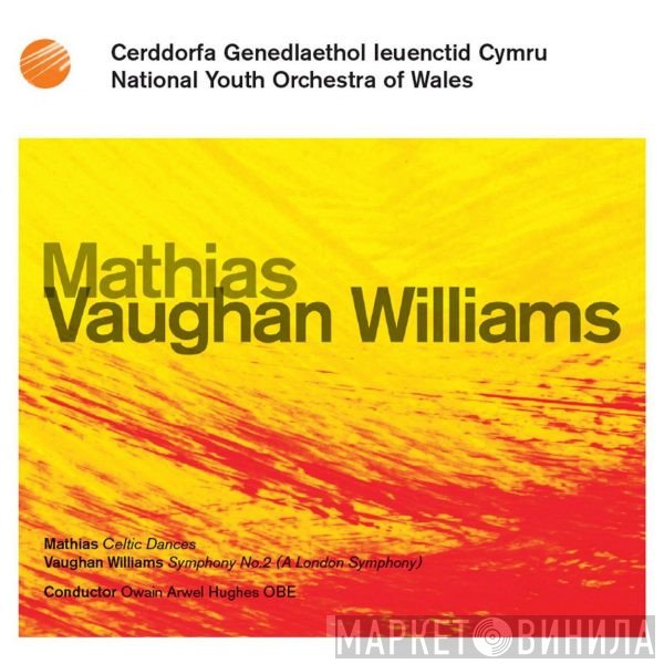 Ralph Vaughan Williams, William Mathias, Owain Arwel Hughes, National Youth Orchestra Of Wales - Celtic Dances : Symphony No. 2 (A London Symphony)