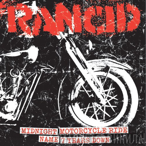 Rancid  - Midnight / Motorcycle Ride / Name / 7 Years Down