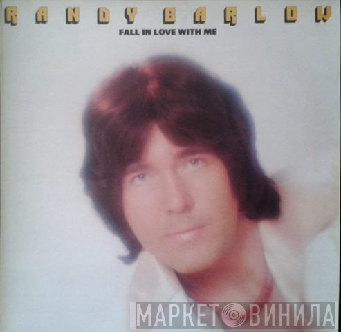 Randy Barlow  - Fall In Love With Me