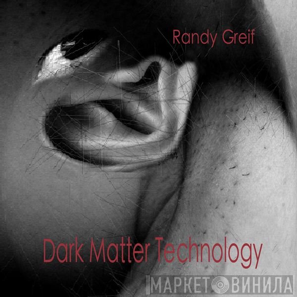 Randy Greif  - Dark Matter Technology
