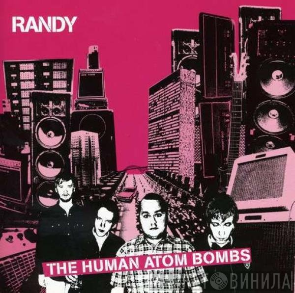 Randy  - The Human Atom Bombs