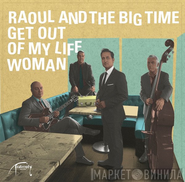 Raoul And The Big Time - Get Out Of My Life Woman