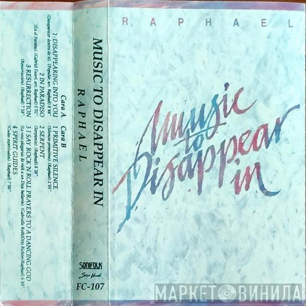 Raphael  - Music To Disappear In