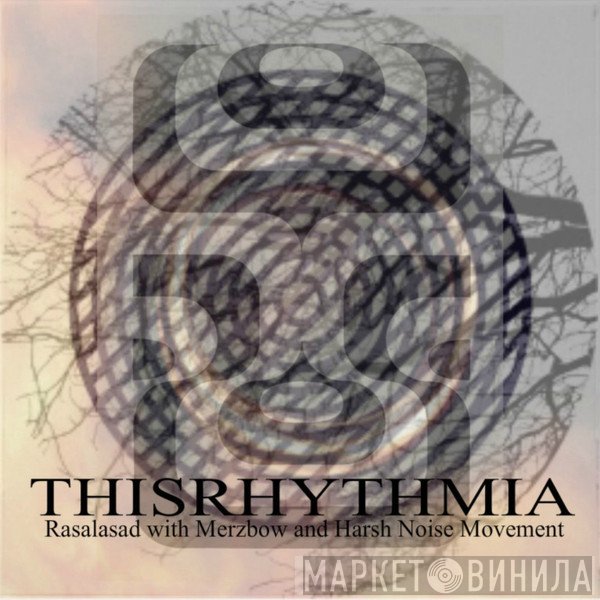 Rasal.Asad with Merzbow and Harsh Noise Movement  - Thisrhythmia
