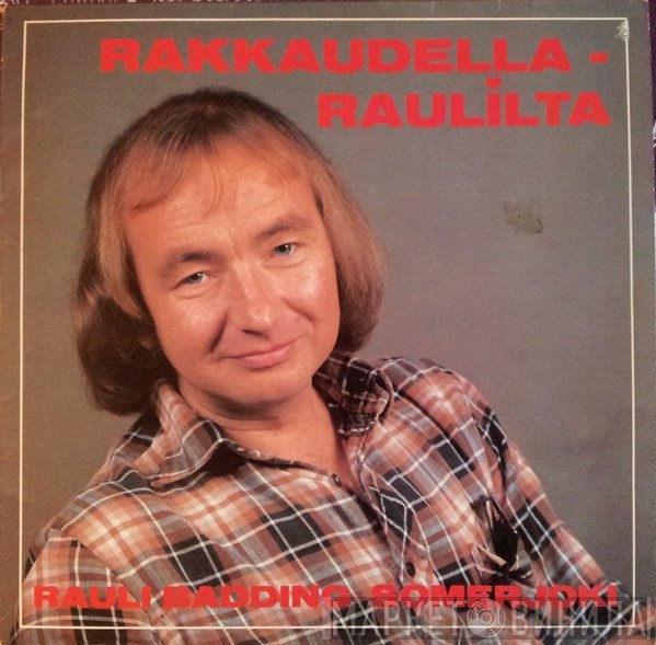 Rauli Badding Somerjoki  - Rakkaudella - Raulilta