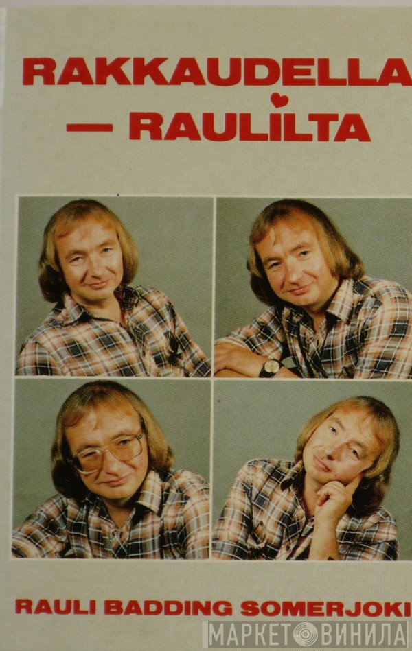 Rauli Badding Somerjoki  - Rakkaudella - Raulilta