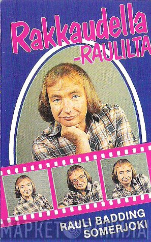 Rauli Badding Somerjoki  - Rakkaudella - Raulilta