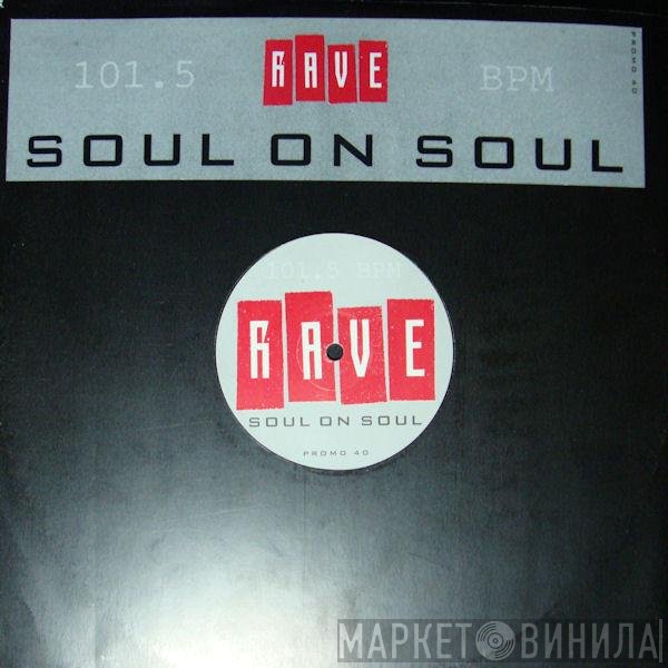 Rave  - Soul On Soul