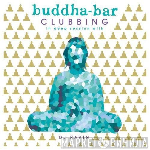 Ravin  - Buddha Bar Clubbing (In Deep Session With DJ Ravin)