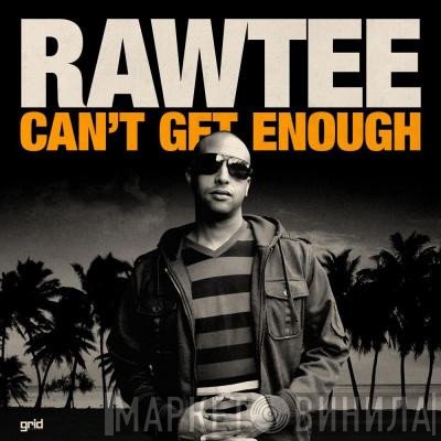 Rawtee - Can't Get Enough / Throwing Stars