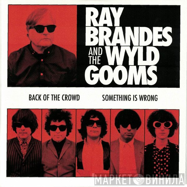 Ray Brandes, The Wyld Gooms - Back Of The Crowd / Something Is Wrong