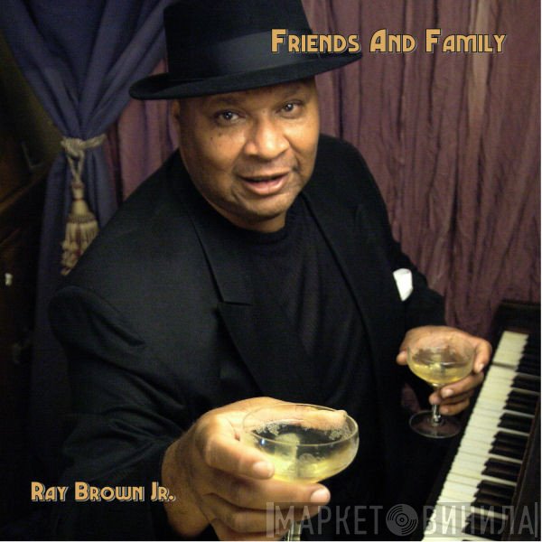Ray Brown Jr.  - Friends & Family
