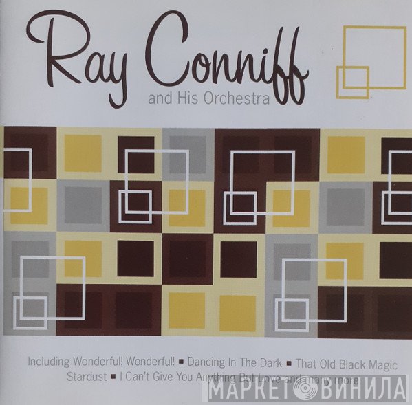 Ray Conniff & His Orchestra - Including Wonderful! Wonderful! * Dancing In The Dark * That Old Black Magic * Stardust * I Can't Give You Anything But Love And Many More