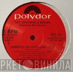 Ray, Goodman & Brown, Billy Brown  - Gambled On Your Love