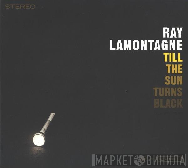 Ray Lamontagne  - Till The Sun Turns Black