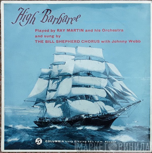 Ray Martin And His Orchestra, The Bill Shepherd Chorus, Johnny Webb  - High Barbaree!
