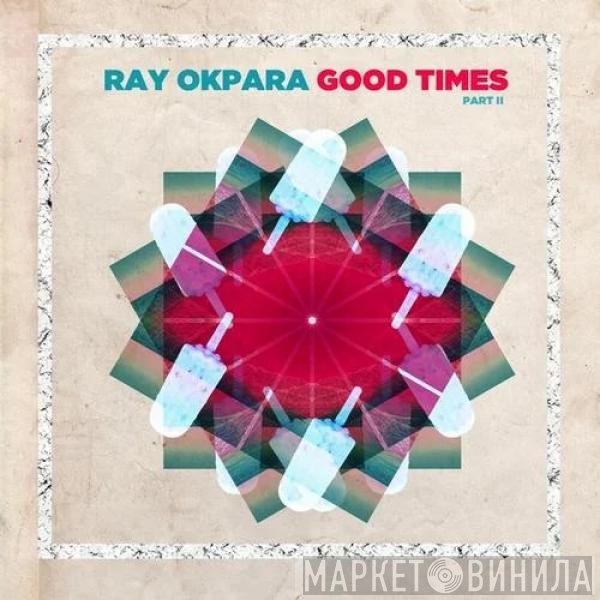 Ray Okpara  - Good Times Part II