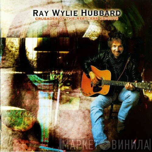 Ray Wylie Hubbard - Crusades Of The Restless Knights
