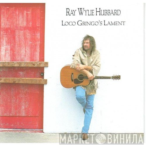 Ray Wylie Hubbard - Loco Gringo's Lament