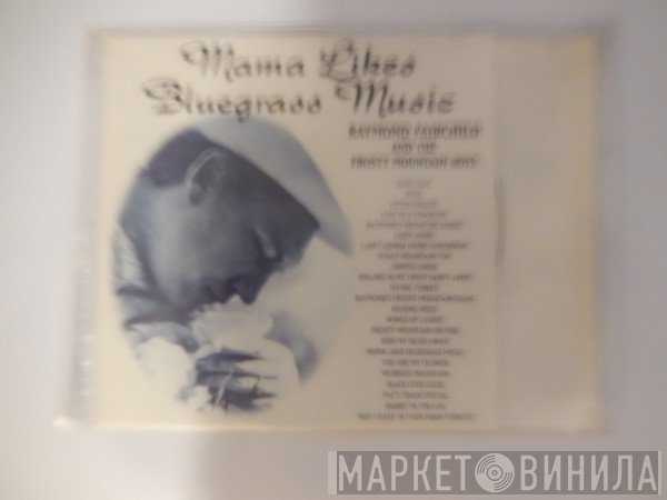 Raymond Fairchild, The Frosty Mountain Boys - Mama Likes Blue Grass Music